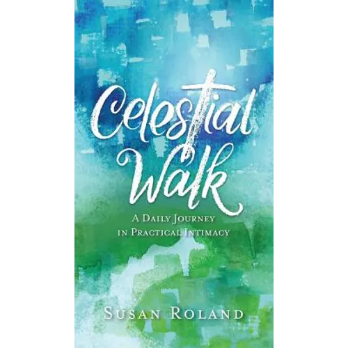 Celestial Walk: A Daily Journey in Practical Intimacy