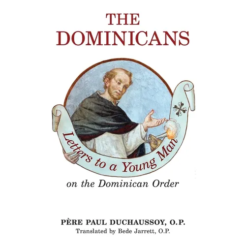 The Dominicans: Letters to a Young Man on the Dominican Order