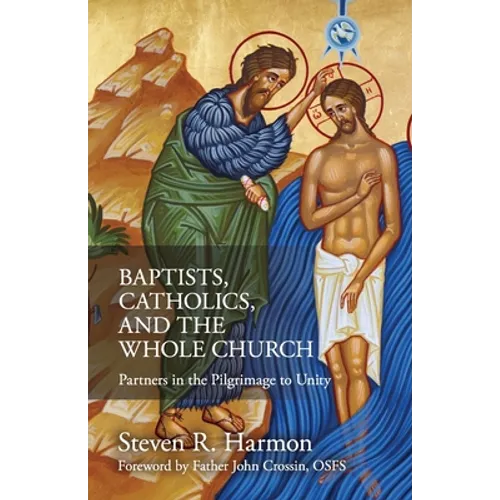 Baptists, Catholics, and the Whole Church: Partners in the Pilgrimage to Unity