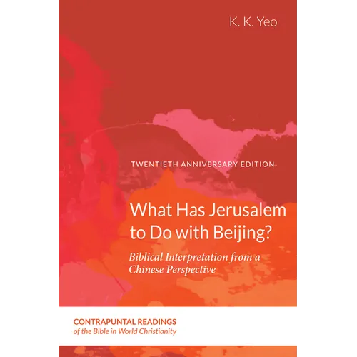 What Has Jerusalem to Do with Beijing?: Biblical Interpretation from a Chinese Perspective, Second Edition