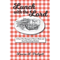 Lunch with the Lord: A Four-Part Banquet of Heart, Mind, and Soul-Nourishing Wisdom