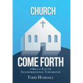 Church, Come Forth: A Biblical Plan for Transformational Turnaround