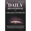 Daily Devotional for College Students: Discover Your Spiritual Path: Unlock the Power of Divine Guidance from the Scriptures, and Embark on a Transfor