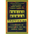Ending Human Trafficking: A Handbook of Strategies for the Church Today