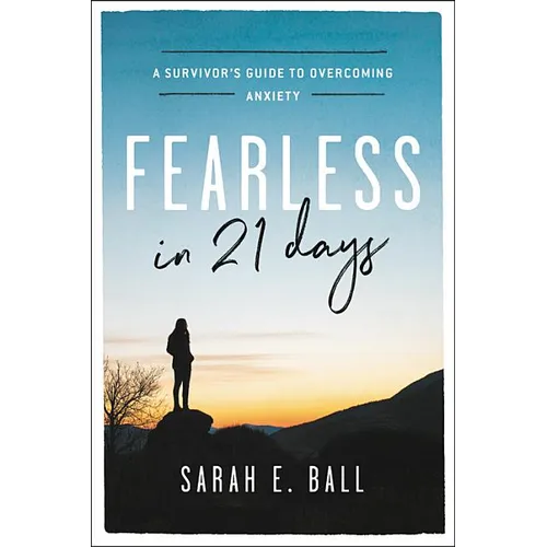 Fearless in 21 Days: A Survivor's Guide to Overcoming Anxiety
