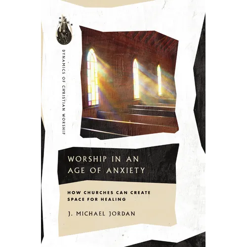 Worship in an Age of Anxiety: How Churches Can Create Space for Healing