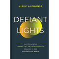 Defiant Lights: How Following Jesus's Call to Live Differently Remakes Us and Restores Our World