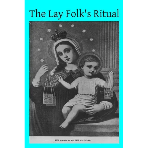 The Lay Folk's Ritual: from The Rituale Romanum