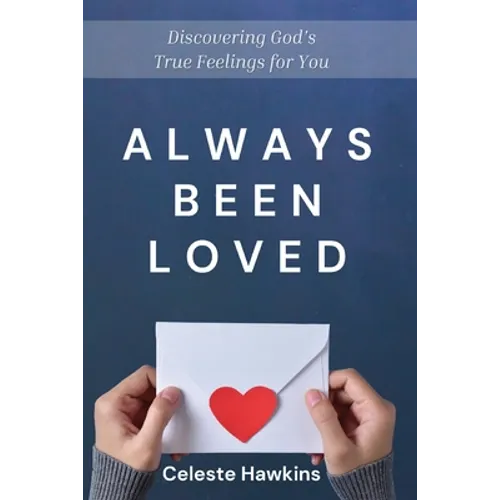Always Been Loved: Discovering God's True Feelings for You