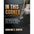 In This Corner: Battling Trauma and Mental Illness from Inside the Ring