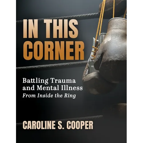 In This Corner: Battling Trauma and Mental Illness from Inside the Ring
