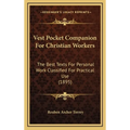 Vest Pocket Companion For Christian Workers: The Best Texts For Personal Work Classified For Practical Use (1895)