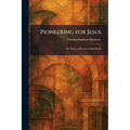 Pioneering for Jesus: The Story of Henrietta Hall Shuck