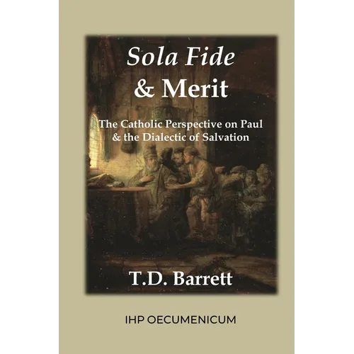 Sola Fide & Merit: The Catholic Perspective on Paul & the Dialectic of Salvation