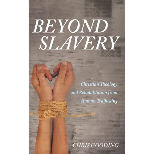 Beyond Slavery: Christian Theology and Rehabilitation from Human Trafficking