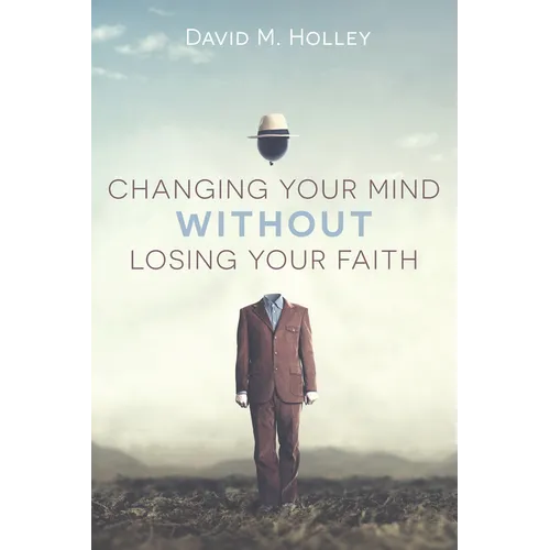 Changing Your Mind Without Losing Your Faith