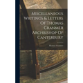 Miscellaneous Writings & Letters Of Thomas Cranmer Archbishop Of Canterbury