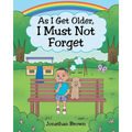 As I Get Older, I Must Not Forget