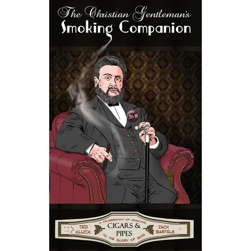 The Christian Gentleman's Smoking Companion: A Celebration of Smoking to the Glory of God