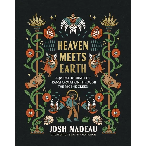 Heaven Meets Earth: A 40-Day Journey of Transformation Through the Nicene Creed (a Devotional)