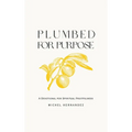 Plumbed for Purpose: A Devotional For Spiritual Fruitfulness