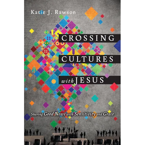 Crossing Cultures with Jesus: Sharing Good News with Sensitivity and Grace