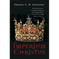 Imperium Christus: The Big Picture of the Looming Clash Between the Emerging World System and the Coming Empire of Christ