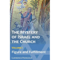 The Mystery of Israel and the Church, Vol. 1: Figure and Fulfillment