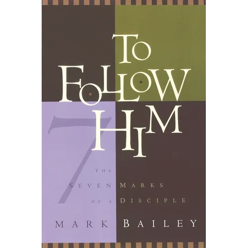 To Follow Him: The Seven Marks of a Disciple