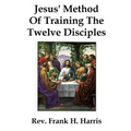 Jesus' Method of Training the 12 Disciples