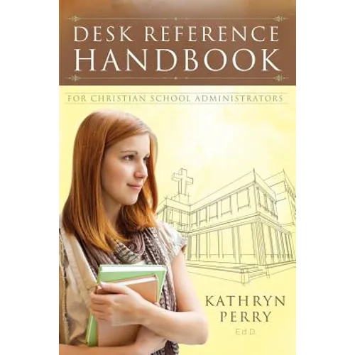 Desk Reference Handbook for Christian School Administrators