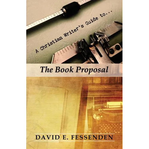 A Christian Writer's Guide to the Book Proposal
