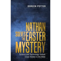 Nathan Solves the Easter Mystery: Science and Technology Unlock Clues Hidden in the Bible