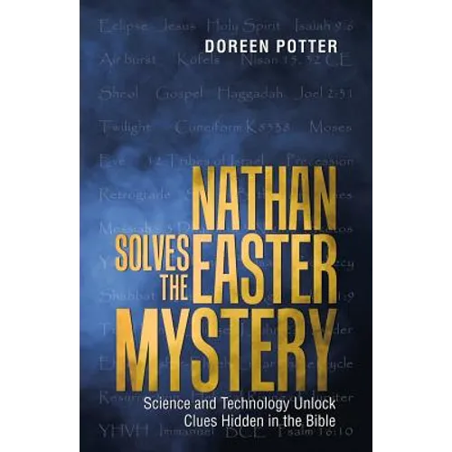 Nathan Solves the Easter Mystery: Science and Technology Unlock Clues Hidden in the Bible