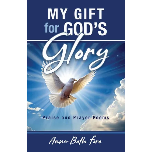 My Gift for God's Glory: Praise and Prayer Poems