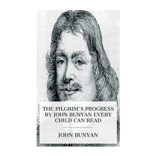 The Pilgrim's Progress by John Bunyan Every Child Can Read