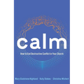 Calm: How to End Destructive Conflict in Your Church