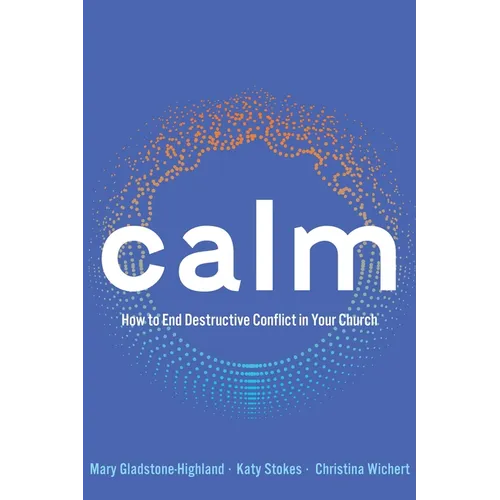 Calm: How to End Destructive Conflict in Your Church