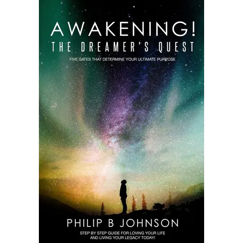 Awakening! The Dreamer's Quest: Five Gates That Will Determine Your Ultimate Purpose