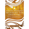 The Official Workbook for Releasing the Anointing: Walking in the Dynamic Flow of the Holy Spirit's Power