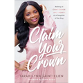Claim Your Crown: Walking in Confidence and Worth as a Daughter of the King