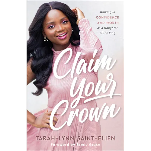 Claim Your Crown: Walking in Confidence and Worth as a Daughter of the King
