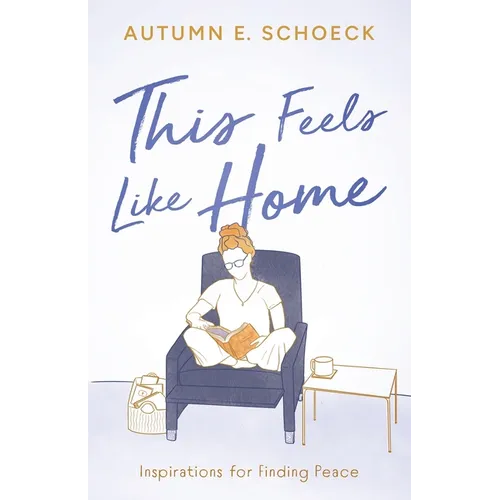 This Feels Like Home: Inspirations For Finding Peace