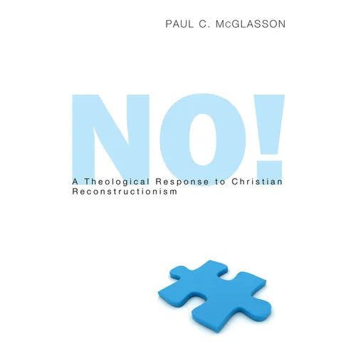 No!: A Theological Response to Christian Reconstructionism