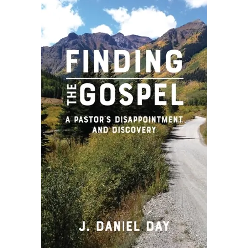 Finding the Gospel: A Pastor's Disappointment and Discovery