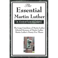 The Essential Martin Luther: Key Writings of the Protestant Reformation