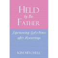 Held by the Father: Experiencing God's Peace after Miscarriage