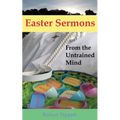 Easter Sermons: From the Untrained Mind
