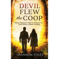Devil Flew the Coop: When Darkness Tried to Destroy Us...God Wrote a Better Ending