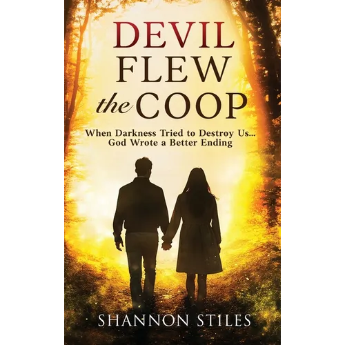 Devil Flew the Coop: When Darkness Tried to Destroy Us...God Wrote a Better Ending